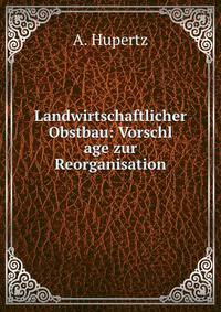 Landwirtschaftlicher Obstbau: Vorschl age zur Reorganisation