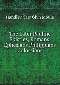 The Later Pauline Epistles, Romans, Ephesians Philippians &amp; Colossians
