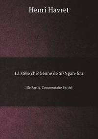 La stle chrtienne de Si-Ngan-fou. IIIe Partie. Commentaire Partiel