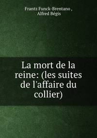 La mort de la reine: (les suites de l'affaire du collier)