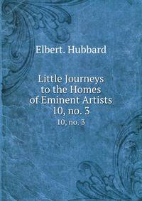 Little Journeys to the Homes of Eminent Artists.. 10, no. 3