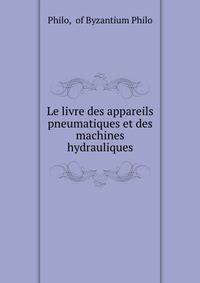 Le livre des appareils pneumatiques et des machines hydrauliques