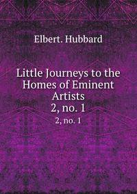Little Journeys to the Homes of Eminent Artists.. 2, no. 1