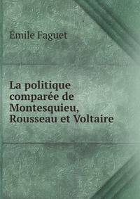 La politique comparee de Montesquieu, Rousseau et Voltaire