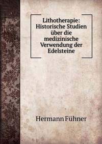 Lithotherapie: Historische Studien ?ber die medizinische Verwendung der Edelsteine