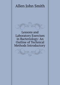 Lessons and Laboratory Exercises in Bacteriology: An Outline of Technical Methods Introductory .
