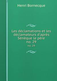 Les d?clamations et les d?clamateurs d'apr?s S?n?que le p?re