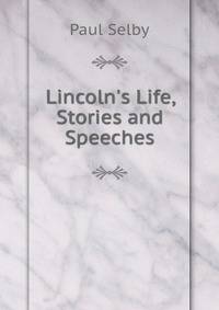 Lincoln's Life, Stories and Speeches