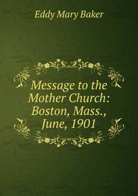 Message to the Mother Church: Boston, Mass., June, 1901