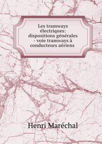 Les tramways electriques: dispositions generales - voie tramways a conducteurs aeriens .
