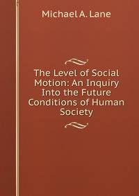 The Level of Social Motion: An Inquiry Into the Future Conditions of Human Society