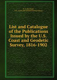 List and Catalogue of the Publications Issued by the U.S. Coast and Geodetic Survey, 1816-1902