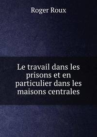 Le travail dans les prisons et en particulier dans les maisons centrales