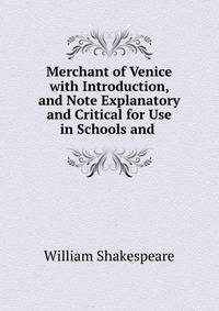 Merchant of Venice with Introduction, and Note Explanatory and Critical for Use in Schools and .