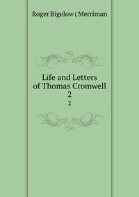 Life and Letters of Thomas Cromwell. 2