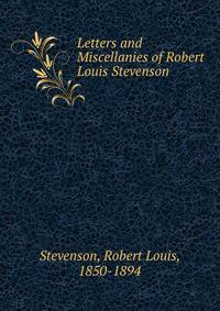 Letters and Miscellanies of Robert Louis Stevenson