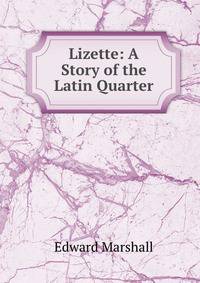 Lizette: A Story of the Latin Quarter