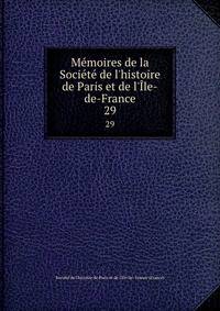 M?moires de la Soci?t? de l'histoire de Paris et de l'?le-de-France