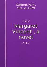 Margaret Vincent ; a novel