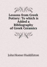 Lessons from Greek Pottery: To which is Added a Bibliography of Greek Ceramics