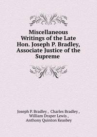Miscellaneous Writings of the Late Hon. Joseph P. Bradley, Associate Justice of the Supreme .