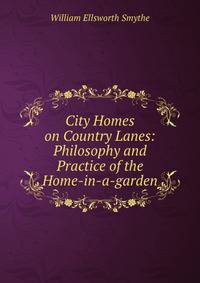 City Homes on Country Lanes: Philosophy and Practice of the Home-in-a-garden