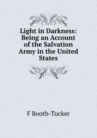 Light in Darkness: Being an Account of the Salvation Army in the United States