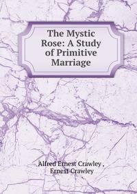 The Mystic Rose: A Study of Primitive Marriage