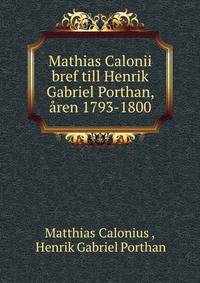 Mathias Calonii bref till Henrik Gabriel Porthan, aren 1793-1800