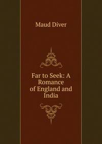 Far to Seek: A Romance of England and India