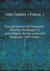 Los germenes del lenguaje: Estudio fisiologico y psicologico de las voces del lenguaje como base .