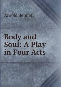 Body and Soul: A Play in Four Acts