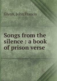 Songs from the silence : a book of prison verse