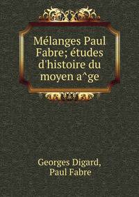 Me?langes Paul Fabre; e?tudes d'histoire du moyen a?ge