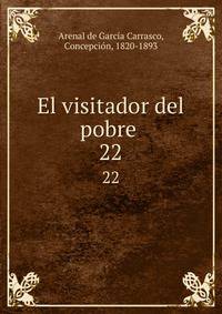 El visitador del pobre . 22