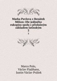 Marka Pavlova z Benatek Milion: Dle jedineho rukopisu spolu s prislusnym zakladem latinskym