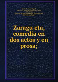 Zaragu?eta, comedia en dos actos y en prosa;