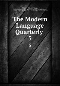 The Modern Language Quarterly .. 5