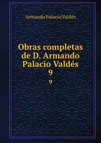 Obras completas de D. Armando Palacio Valds.. 9