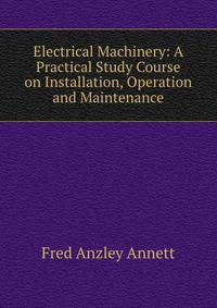 Electrical Machinery: A Practical Study Course on Installation, Operation and Maintenance