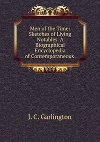 Men of the Time: Sketches of Living Notables. A Biographical Encyclopedia of Contemporaneous .