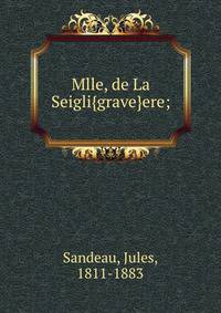 Mlle, de La Seigli{grave}ere;