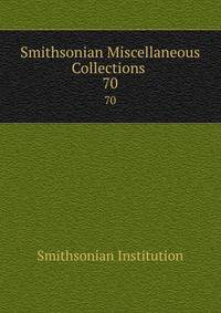 Smithsonian Miscellaneous Collections .. 70