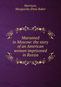 Marooned in Moscow: the story of an American woman imprisoned in Russia