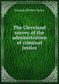 The Cleveland survey of the administration of criminal justice