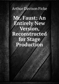 Mr. Faust: An Entirely New Version, Reconstructed for Stage Production