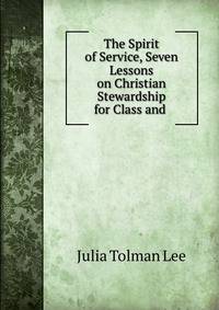The Spirit of Service, Seven Lessons on Christian Stewardship for Class and .