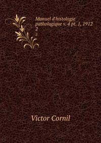 Manuel d'histologie pathologique v. 4 pt. 1, 1912