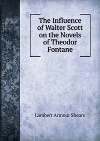 The Influence of Walter Scott on the Novels of Theodor Fontane