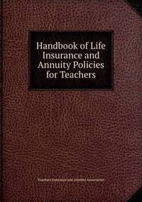 Handbook of Life Insurance and Annuity Policies for Teachers
